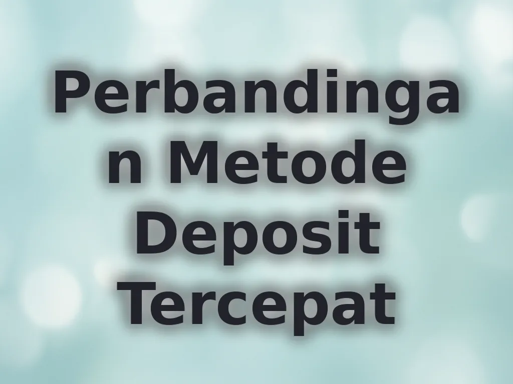 Perbandingan Metode Deposit Tercepat