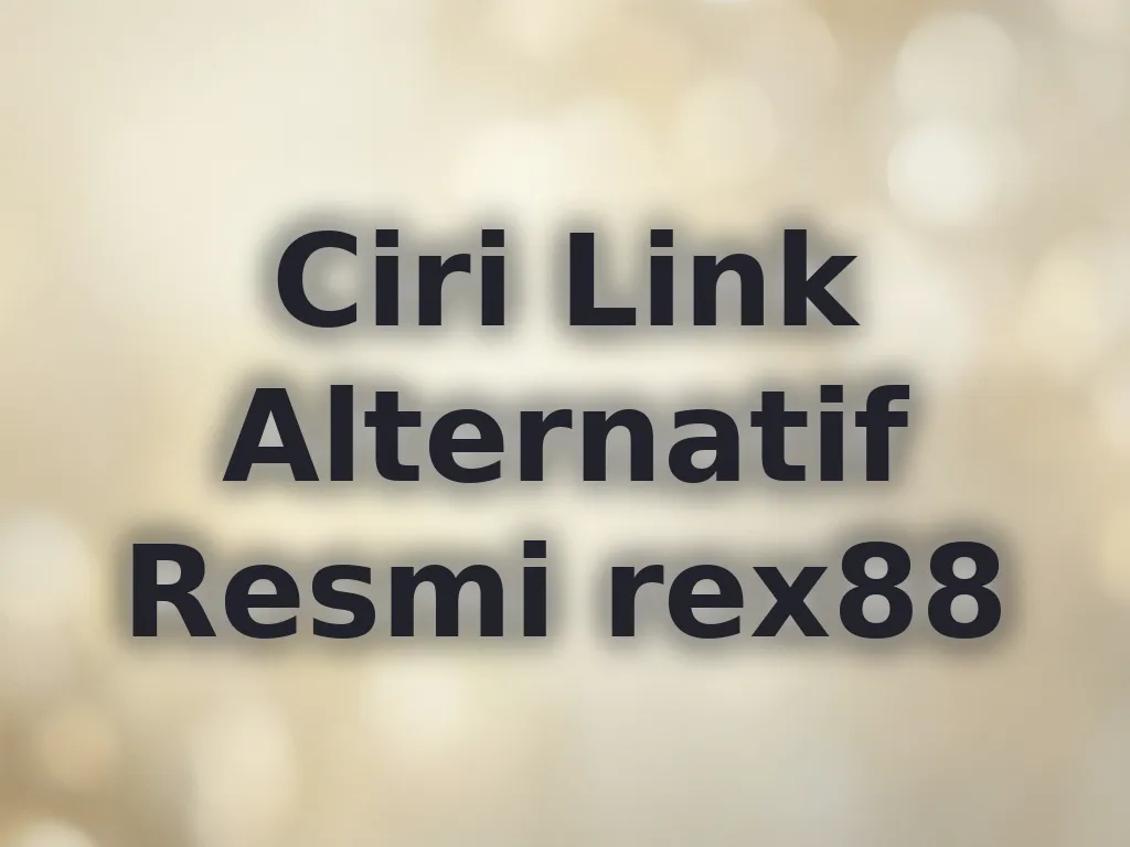 Ciri Link Alternatif Resmi rex88