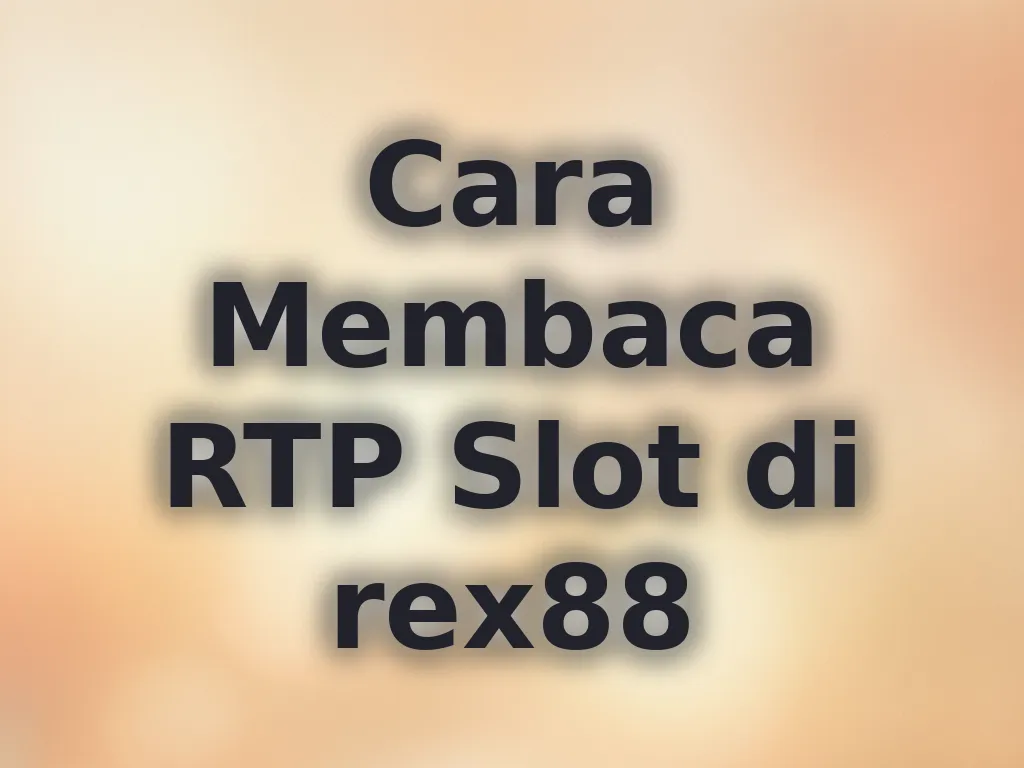 Cara Membaca RTP Slot di rex88